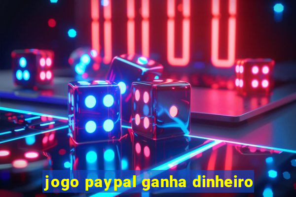 jogo paypal ganha dinheiro